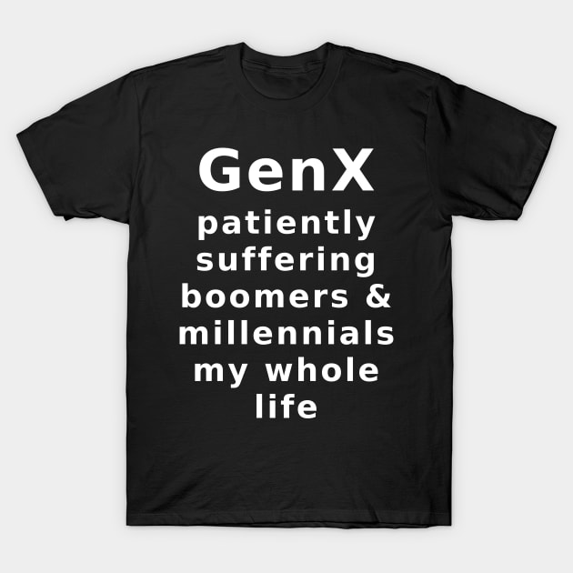 GenX, suffering boomers and millennials T-Shirt by SolarCross